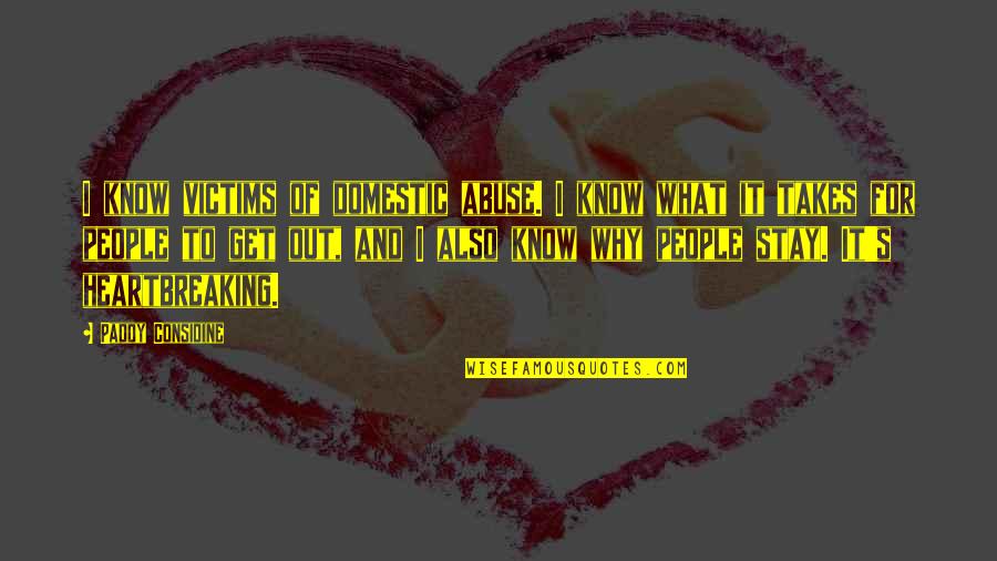 Paddy Quotes By Paddy Considine: I know victims of domestic abuse. I know Paddy Quotes By Paddy Considine: I know victims of domestic abuse. I know