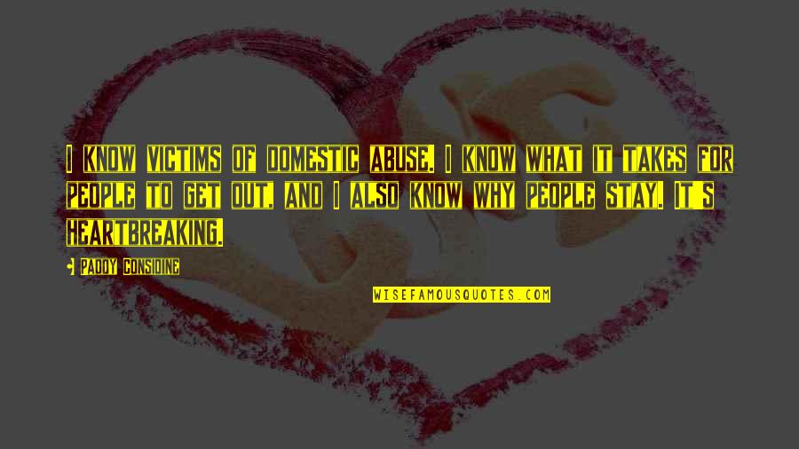 Paddy Quotes By Paddy Considine: I know victims of domestic abuse. I know