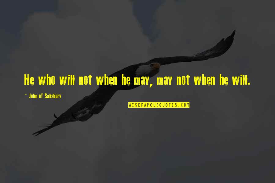 Paddys Irish Whiskey Quotes By John Of Salisbury: He who will not when he may, may Paddys Irish Whiskey Quotes By John Of Salisbury: He who will not when he may, may