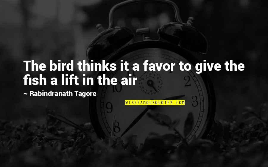 Paddys Irish Whiskey Quotes By Rabindranath Tagore: The bird thinks it a favor to give Paddys Irish Whiskey Quotes By Rabindranath Tagore: The bird thinks it a favor to give