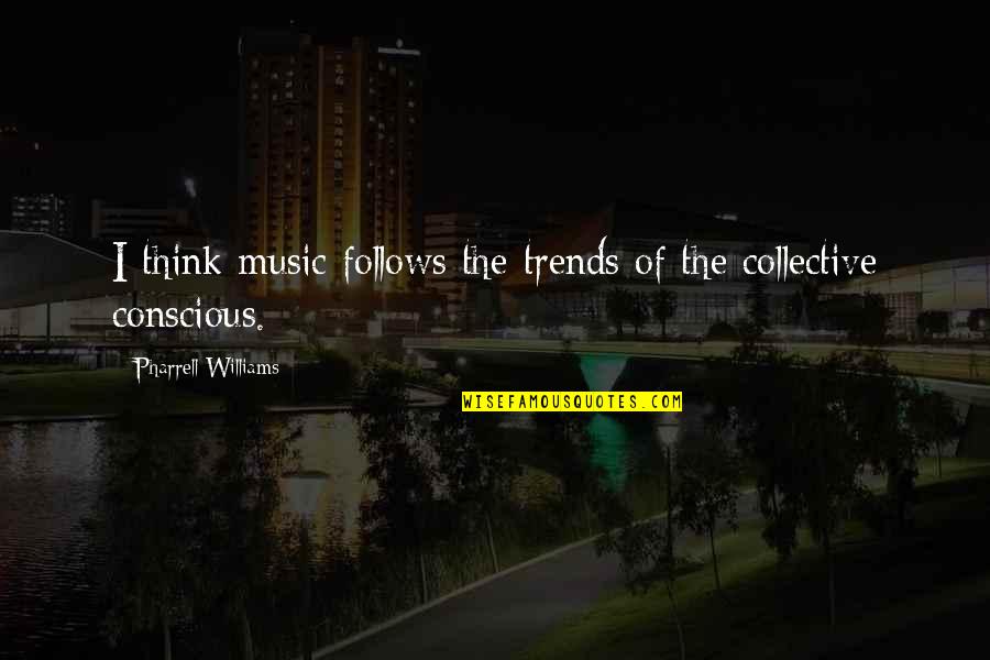 Paddys Loft Quotes By Pharrell Williams: I think music follows the trends of the Paddys Loft Quotes By Pharrell Williams: I think music follows the trends of the