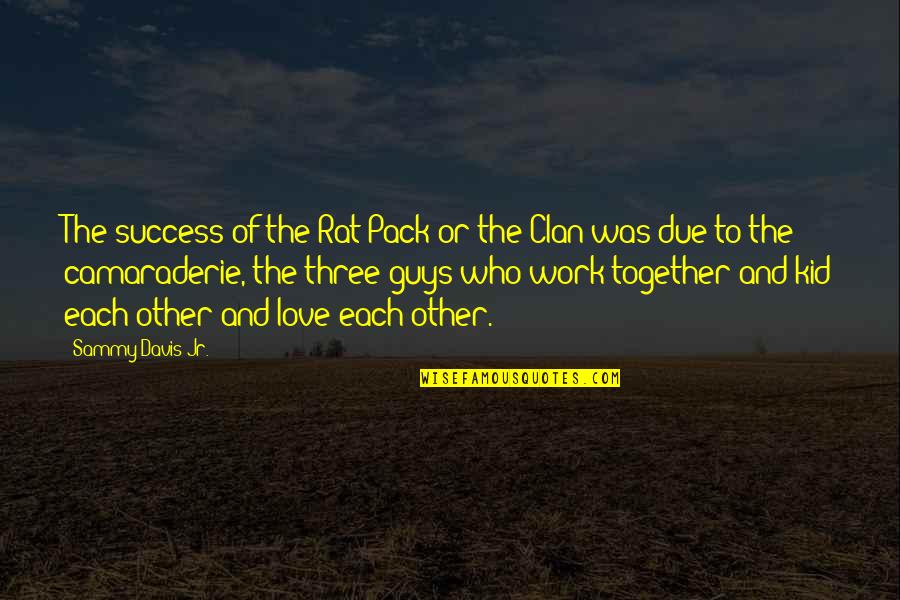 Paddys Newton Quotes By Sammy Davis Jr.: The success of the Rat Pack or the Paddys Newton Quotes By Sammy Davis Jr.: The success of the Rat Pack or the