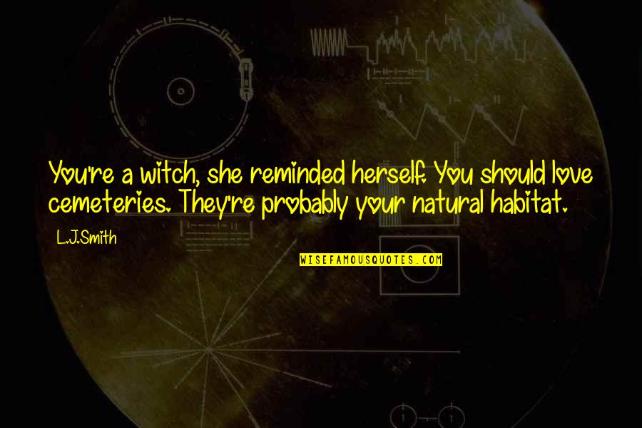 Padece Quotes By L.J.Smith: You're a witch, she reminded herself. You should
