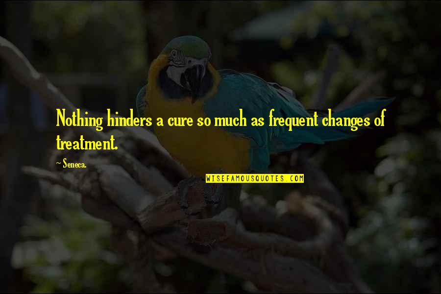 Padecemos Quotes By Seneca.: Nothing hinders a cure so much as frequent
