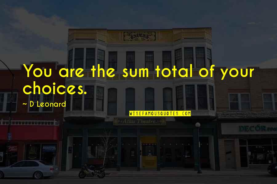 Padecer Portugues Quotes By D Leonard: You are the sum total of your choices.