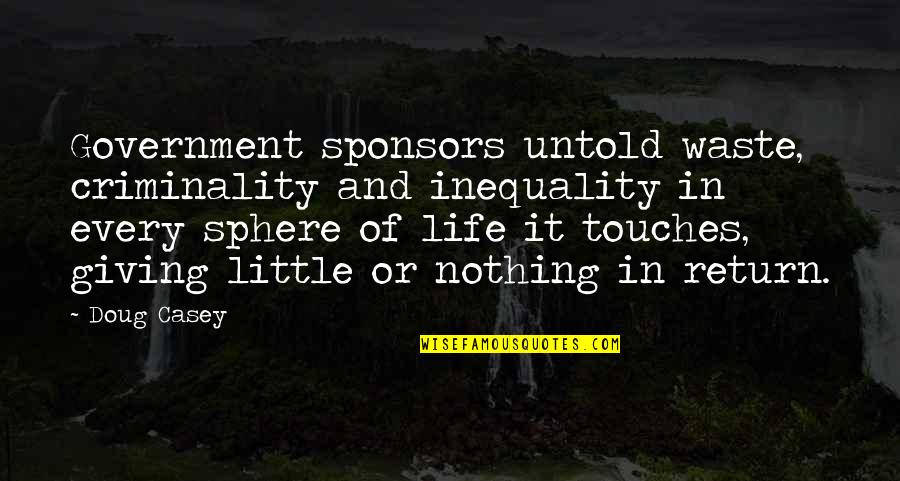 Padecer Quotes By Doug Casey: Government sponsors untold waste, criminality and inequality in