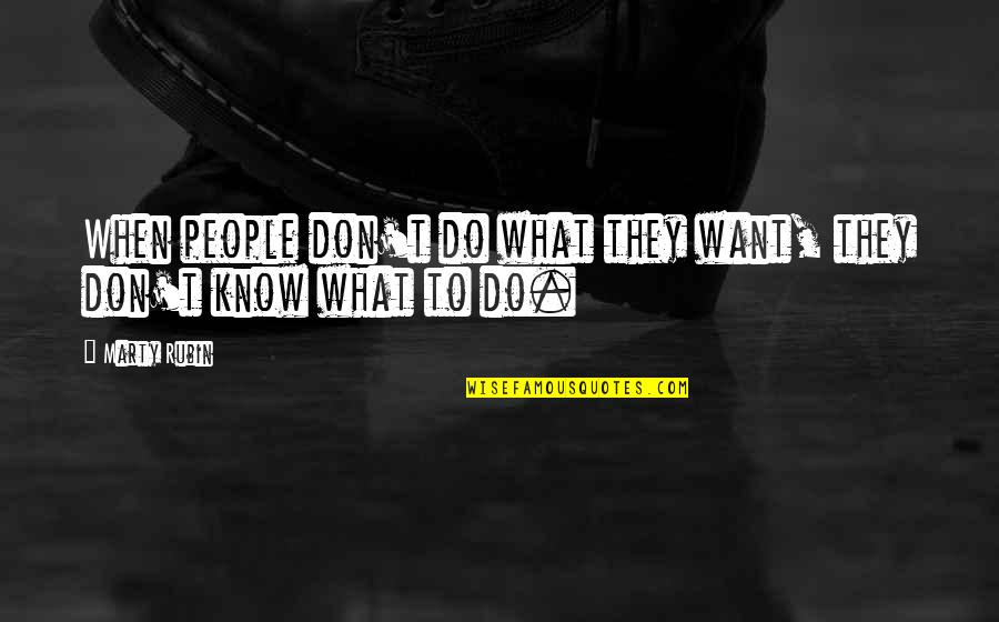 Padecer Quotes By Marty Rubin: When people don't do what they want, they