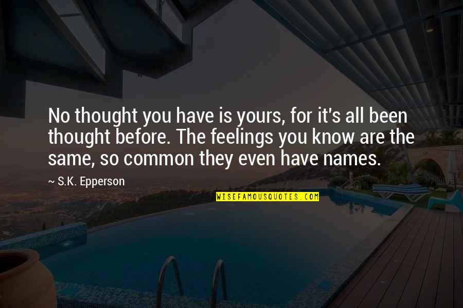 Padecer Quotes By S.K. Epperson: No thought you have is yours, for it's Padecer Quotes By S.K. Epperson: No thought you have is yours, for it's