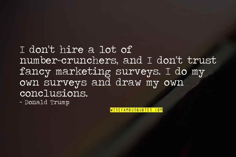 Padecer Significado Quotes By Donald Trump: I don't hire a lot of number-crunchers, and Padecer Significado Quotes By Donald Trump: I don't hire a lot of number-crunchers, and