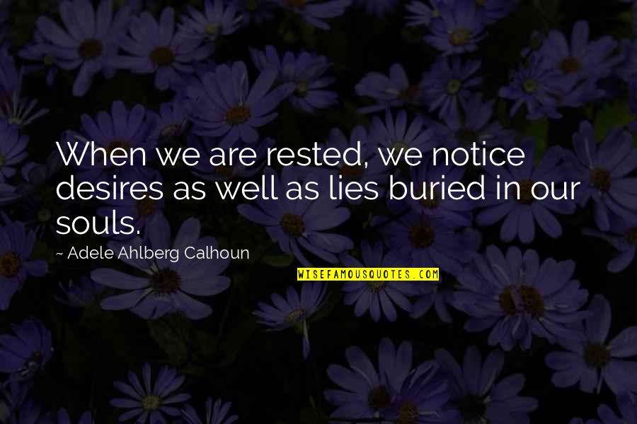 Padeda Isigyti Quotes By Adele Ahlberg Calhoun: When we are rested, we notice desires as