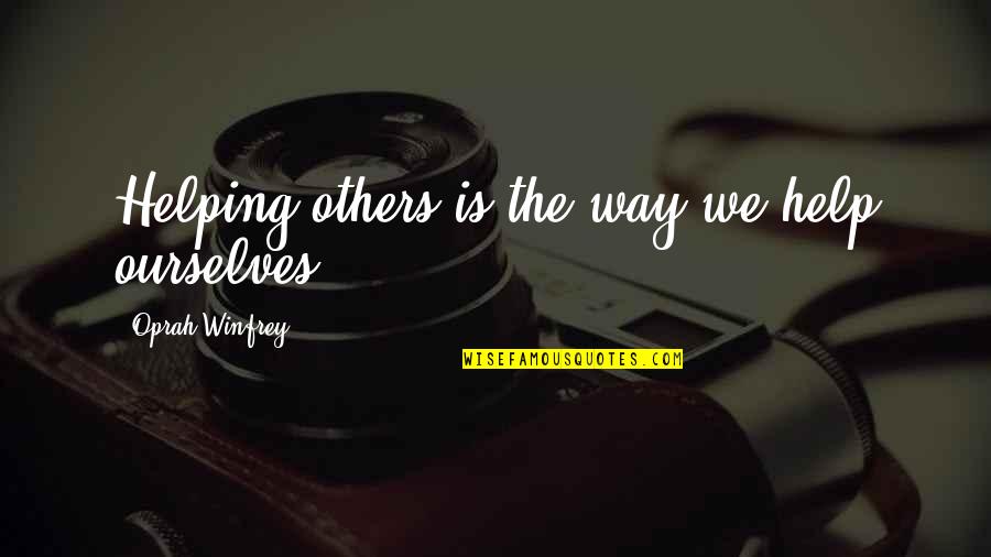 Padeda Vykti Quotes By Oprah Winfrey: Helping others is the way we help ourselves. Padeda Vykti Quotes By Oprah Winfrey: Helping others is the way we help ourselves.