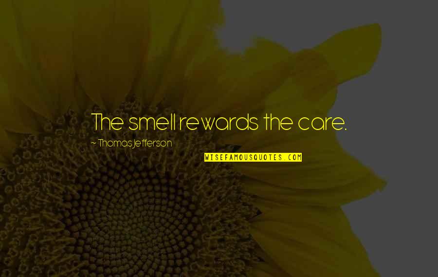 Padelford St Quotes By Thomas Jefferson: The smell rewards the care.