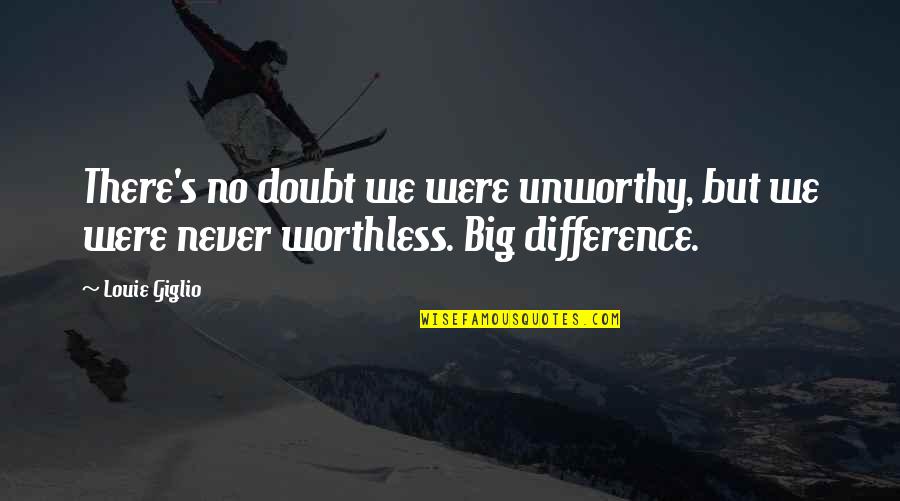 Padellan Quotes By Louie Giglio: There's no doubt we were unworthy, but we