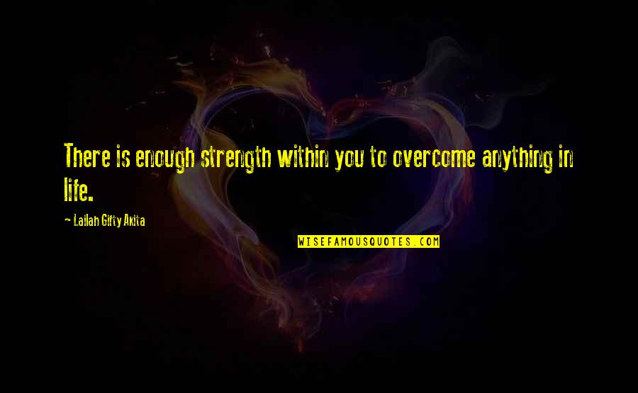 Padelle Quotes By Lailah Gifty Akita: There is enough strength within you to overcome