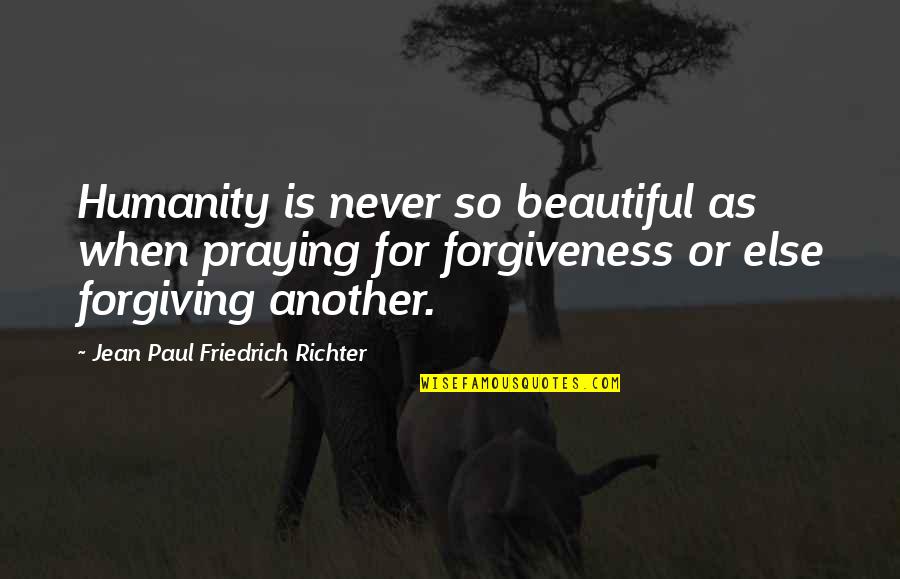 Paden Quotes By Jean Paul Friedrich Richter: Humanity is never so beautiful as when praying