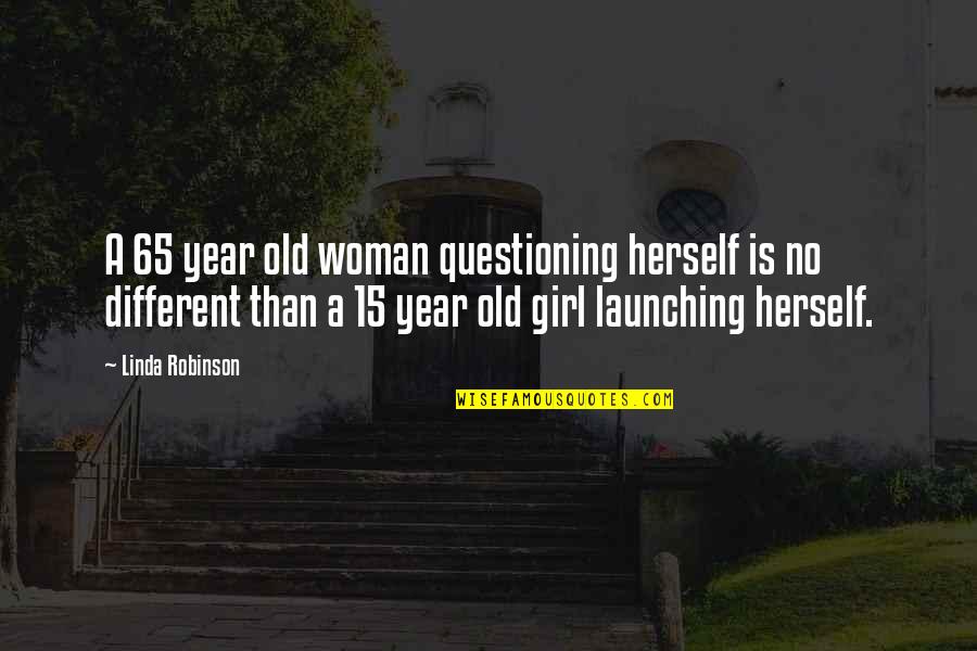 Paderborn Quotes By Linda Robinson: A 65 year old woman questioning herself is Paderborn Quotes By Linda Robinson: A 65 year old woman questioning herself is