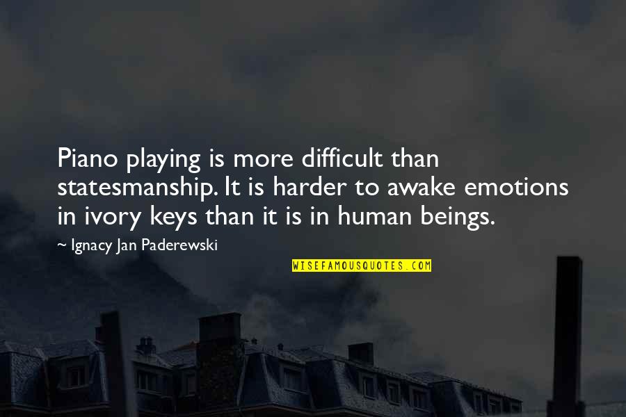 Paderewski Quotes By Ignacy Jan Paderewski: Piano playing is more difficult than statesmanship. It