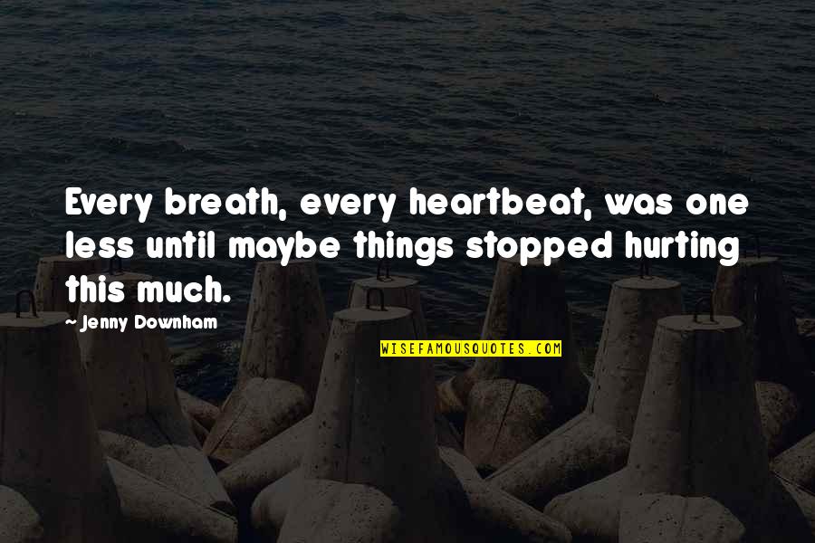 Padezco O Quotes By Jenny Downham: Every breath, every heartbeat, was one less until