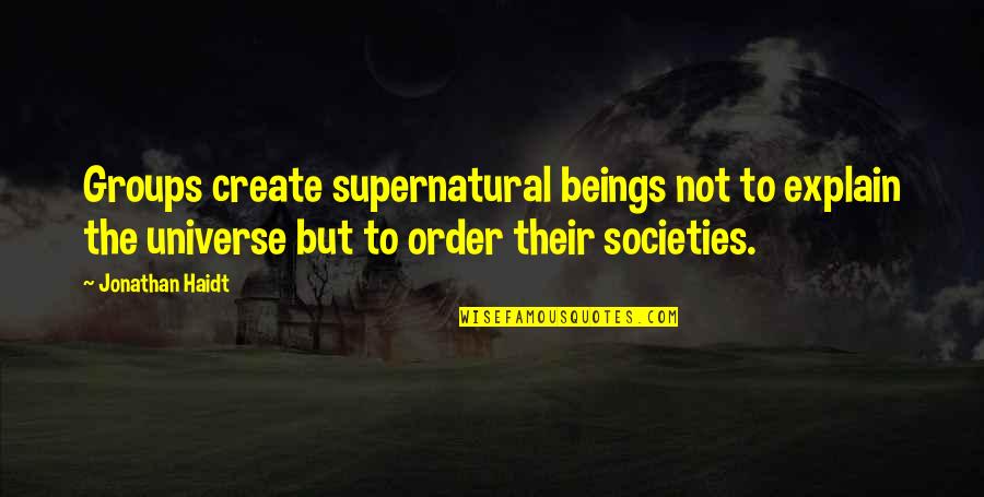 Padfield Sermons Quotes By Jonathan Haidt: Groups create supernatural beings not to explain the