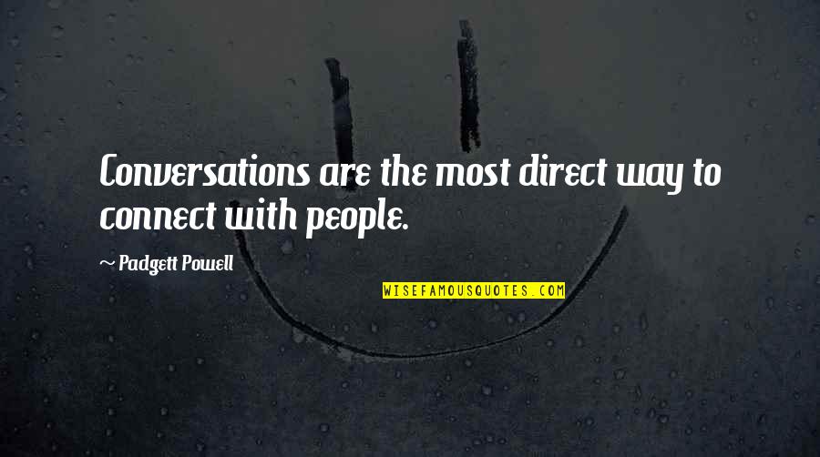 Padgett Quotes By Padgett Powell: Conversations are the most direct way to connect