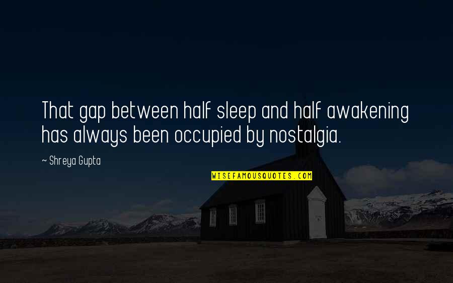Padhiar Furniture Quotes By Shreya Gupta: That gap between half sleep and half awakening