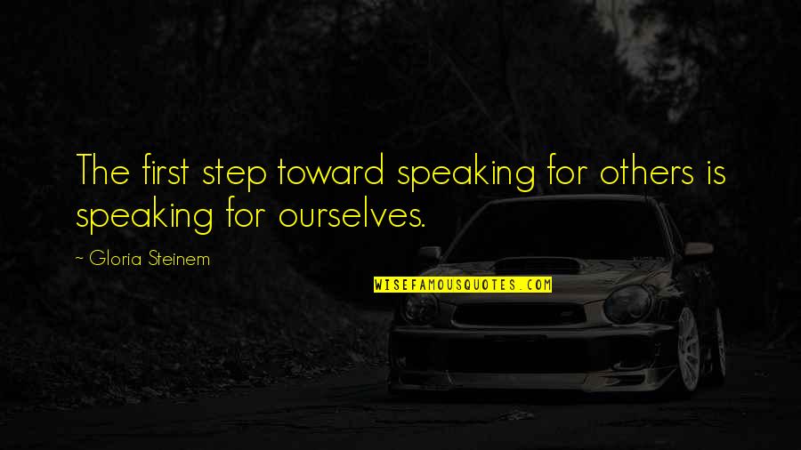 Padilha Imoveis Quotes By Gloria Steinem: The first step toward speaking for others is