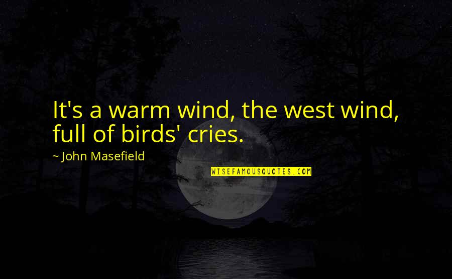 Padilla Poll Quotes By John Masefield: It's a warm wind, the west wind, full