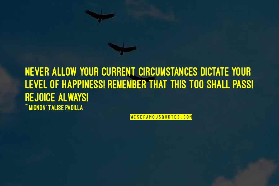 Padilla Quotes By Mignon' Talise Padilla: Never allow your current circumstances dictate your level
