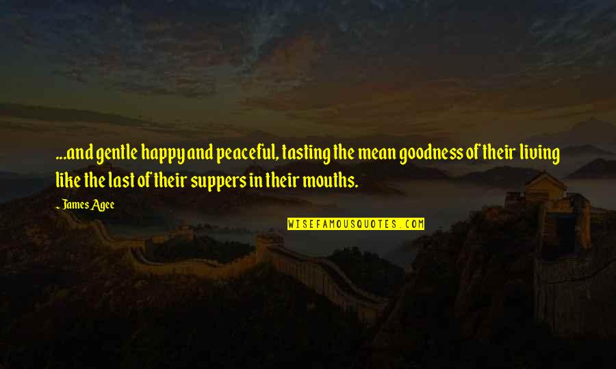 Padillow Quotes By James Agee: ...and gentle happy and peaceful, tasting the mean Padillow Quotes By James Agee: ...and gentle happy and peaceful, tasting the mean