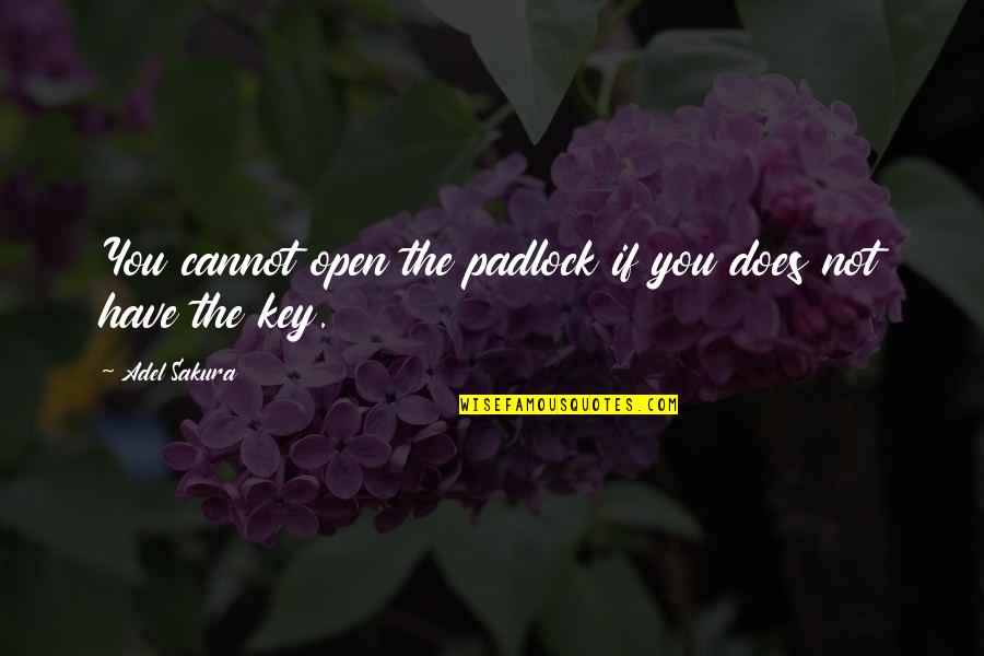 Padlock And Key Quotes By Adel Sakura: You cannot open the padlock if you does