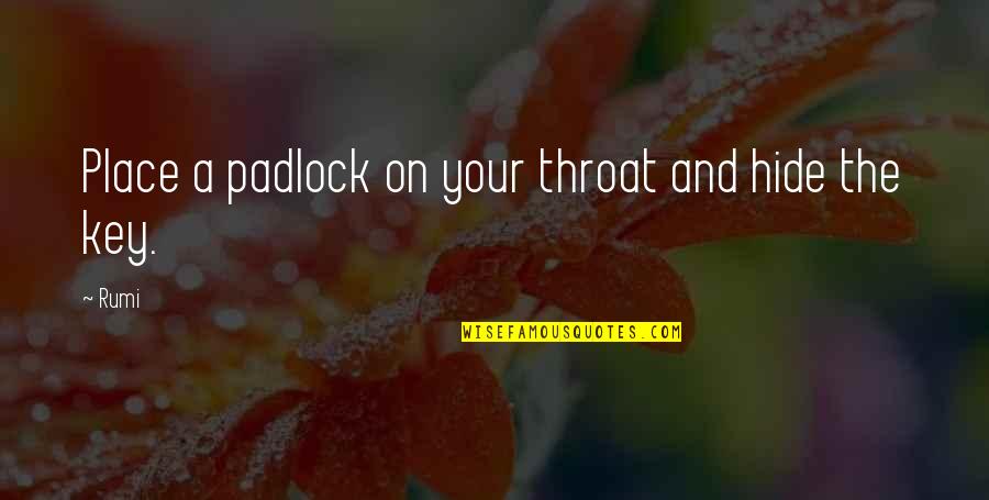 Padlock And Key Quotes By Rumi: Place a padlock on your throat and hide