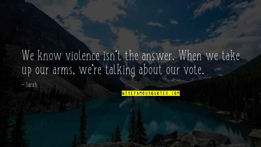 Padlocked Quotes By Sarah: We know violence isn't the answer. When we