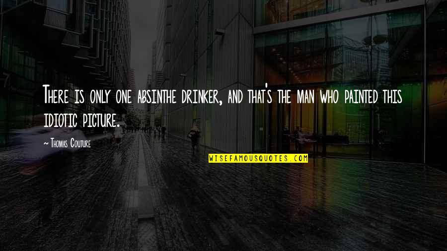 Padlocks Home Quotes By Thomas Couture: There is only one absinthe drinker, and that's