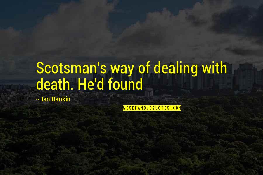 Padlocks Quotes By Ian Rankin: Scotsman's way of dealing with death. He'd found Padlocks Quotes By Ian Rankin: Scotsman's way of dealing with death. He'd found