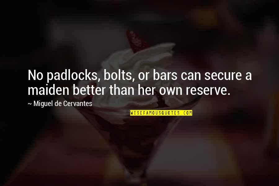 Padlocks Quotes By Miguel De Cervantes: No padlocks, bolts, or bars can secure a Padlocks Quotes By Miguel De Cervantes: No padlocks, bolts, or bars can secure a