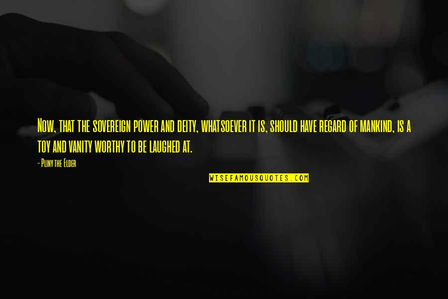 Padlocks Quotes By Pliny The Elder: Now, that the sovereign power and deity, whatsoever