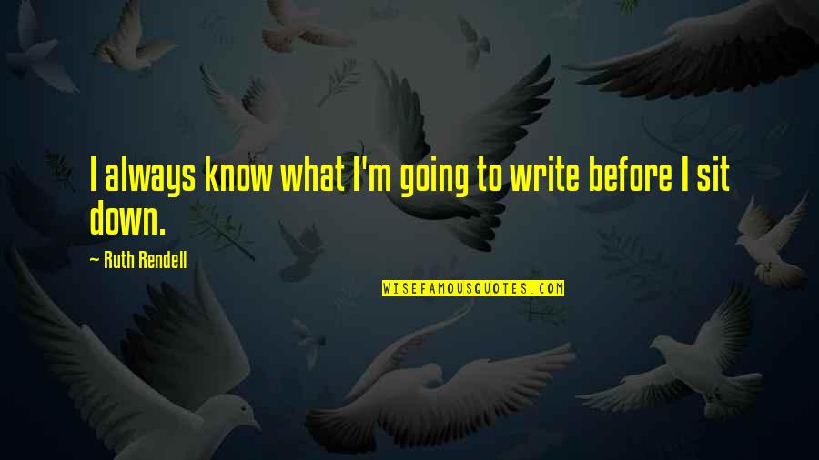 Padlocks Quotes By Ruth Rendell: I always know what I'm going to write Padlocks Quotes By Ruth Rendell: I always know what I'm going to write