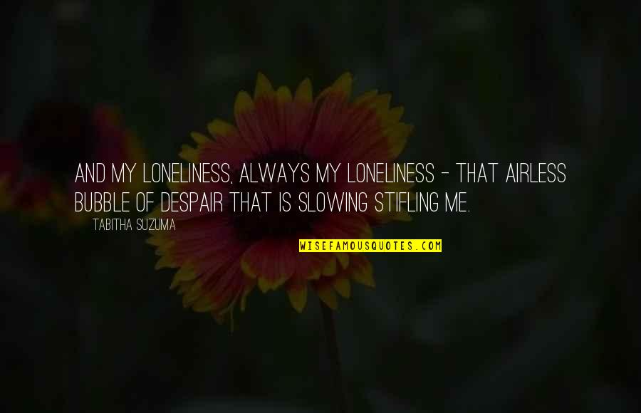 Padlocks Quotes By Tabitha Suzuma: And my loneliness, always my loneliness - that Padlocks Quotes By Tabitha Suzuma: And my loneliness, always my loneliness - that