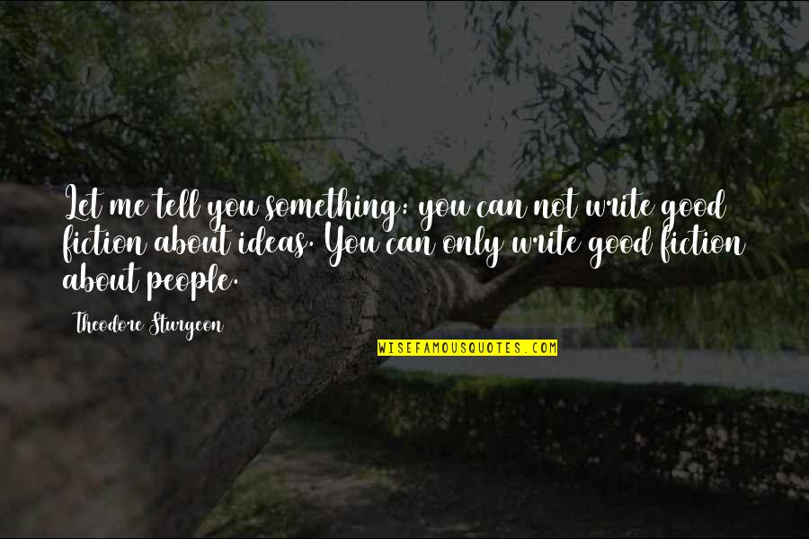 Padlocks Quotes By Theodore Sturgeon: Let me tell you something: you can not Padlocks Quotes By Theodore Sturgeon: Let me tell you something: you can not