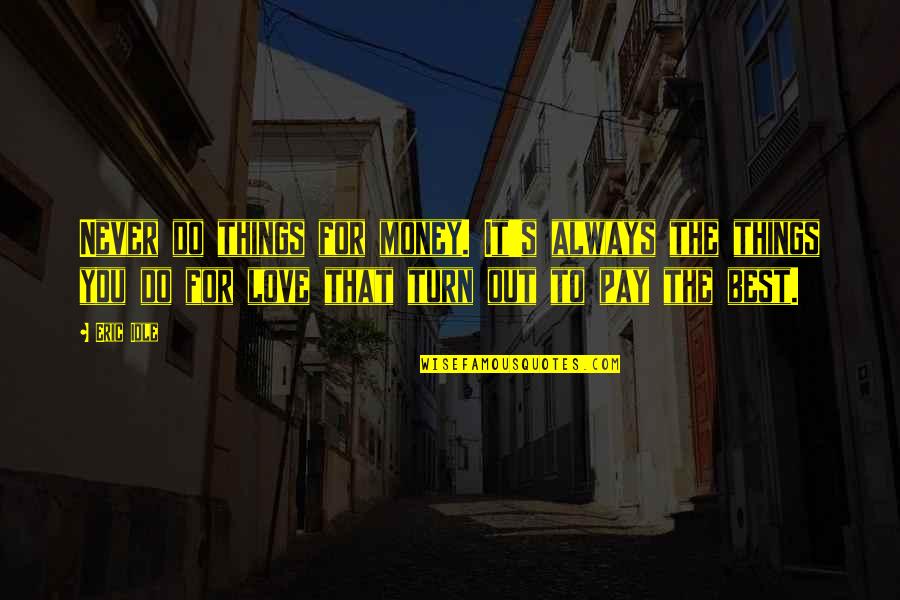 Padma Lotus Quotes By Eric Idle: Never do things for money. It's always the