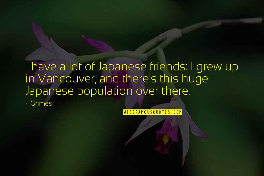 Padma Lotus Quotes By Grimes: I have a lot of Japanese friends: I
