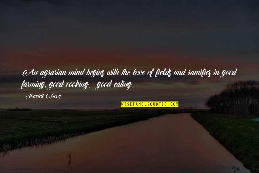 Padmanabhan Seshaiyer Quotes By Wendell Berry: An agrarian mind begins with the love of