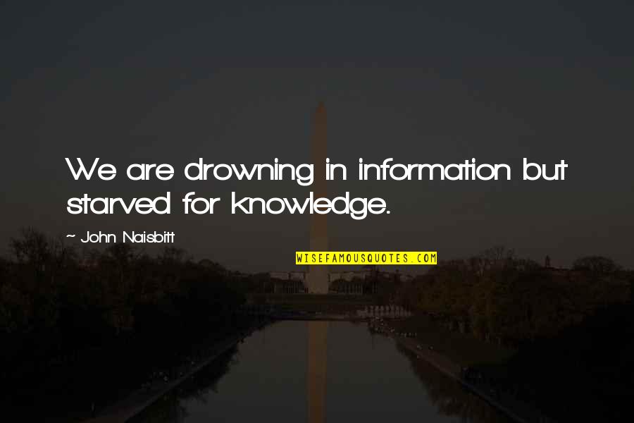 Padmasree Bharat Quotes By John Naisbitt: We are drowning in information but starved for