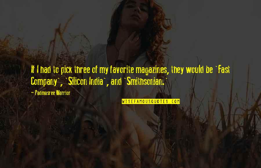 Padmasree Quotes By Padmasree Warrior: If I had to pick three of my Padmasree Quotes By Padmasree Warrior: If I had to pick three of my