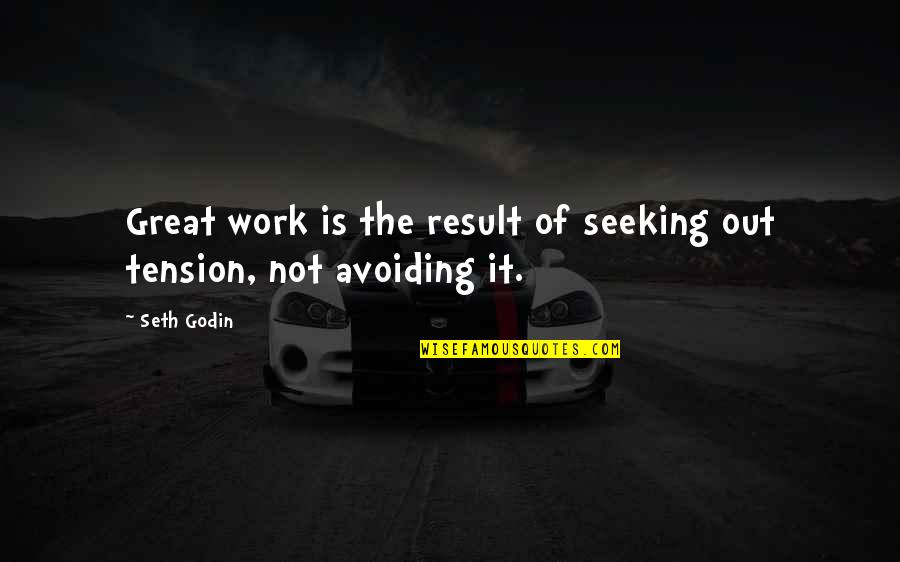 Padmasree Warrior Quotes By Seth Godin: Great work is the result of seeking out