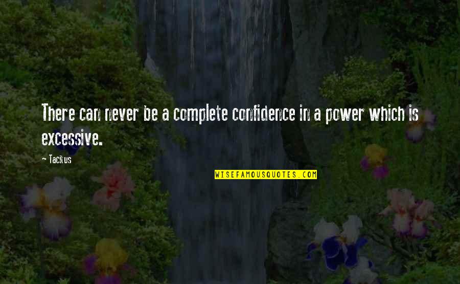 Padmayf Quotes By Tacitus: There can never be a complete confidence in