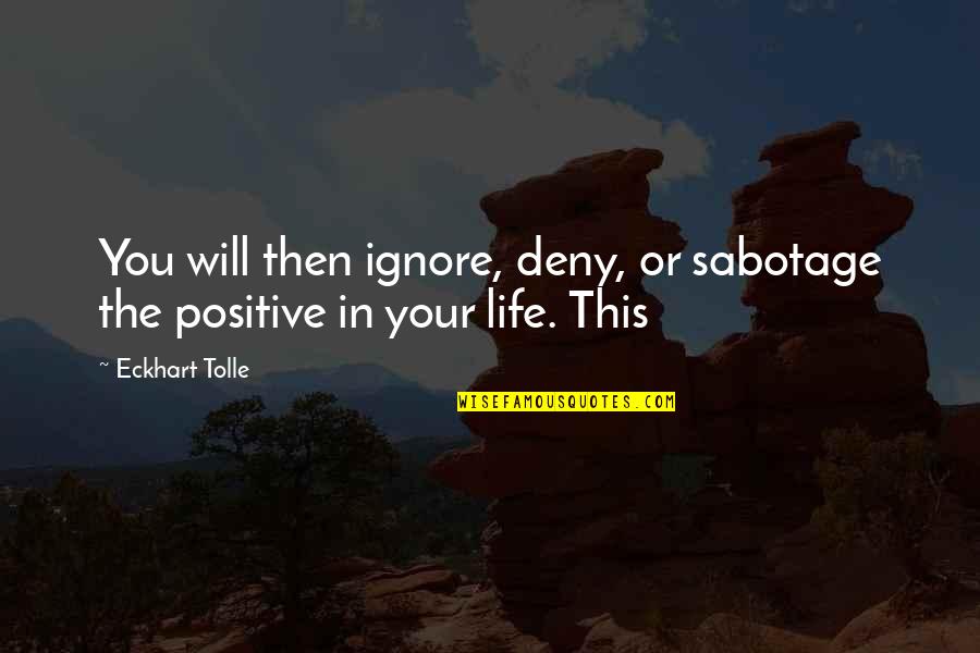 Padme Clone Wars Quotes By Eckhart Tolle: You will then ignore, deny, or sabotage the
