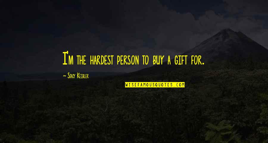 Padme Clone Wars Quotes By Stacy Keibler: I'm the hardest person to buy a gift