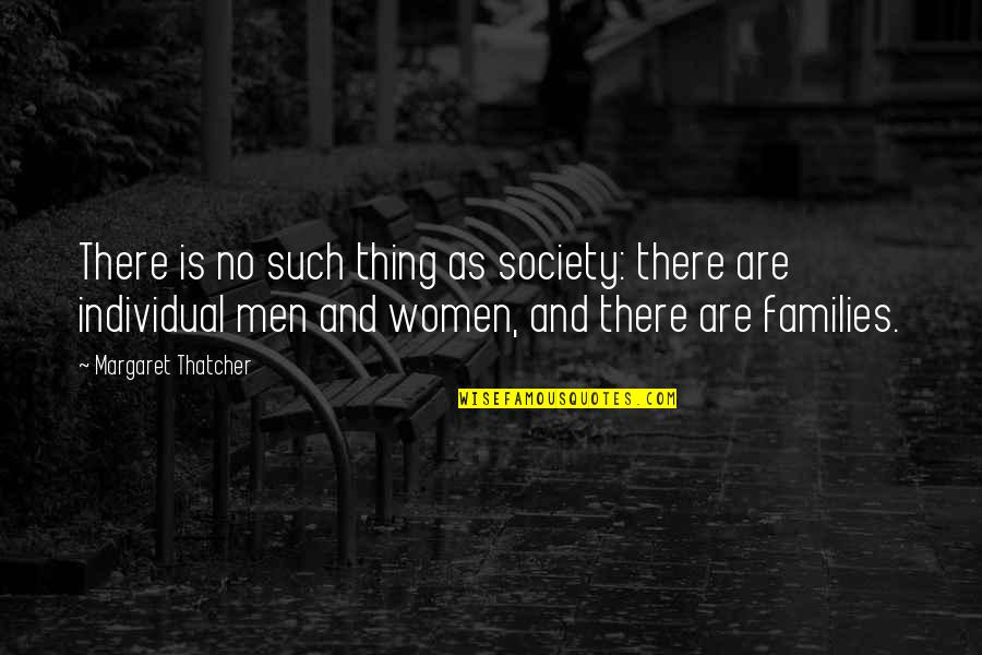 Padmini Ramachandran Quotes By Margaret Thatcher: There is no such thing as society: there