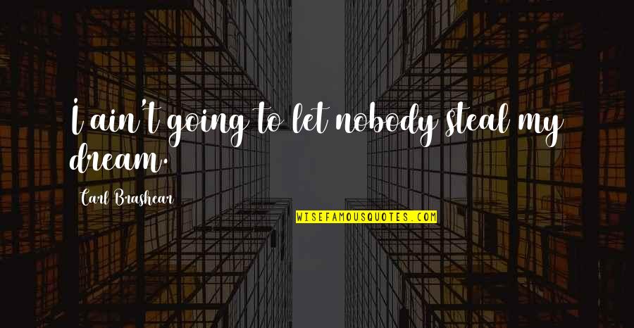 Padmos Marine Quotes By Carl Brashear: I ain't going to let nobody steal my Padmos Marine Quotes By Carl Brashear: I ain't going to let nobody steal my